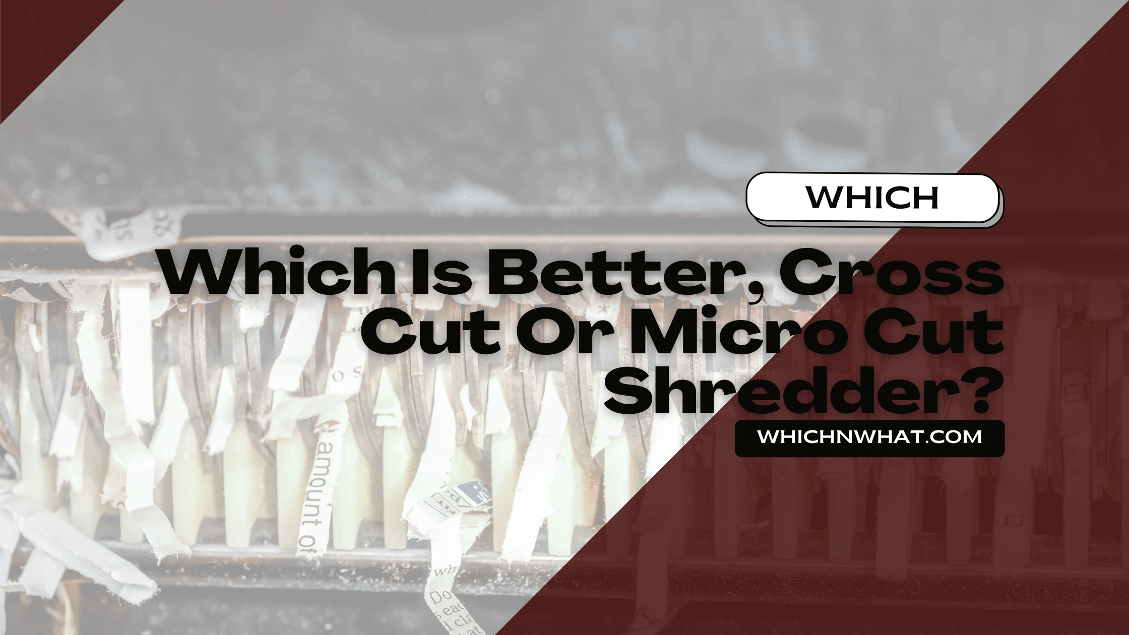 Which Is Better, Cross Cut Or Micro Cut Shredder? Which & What