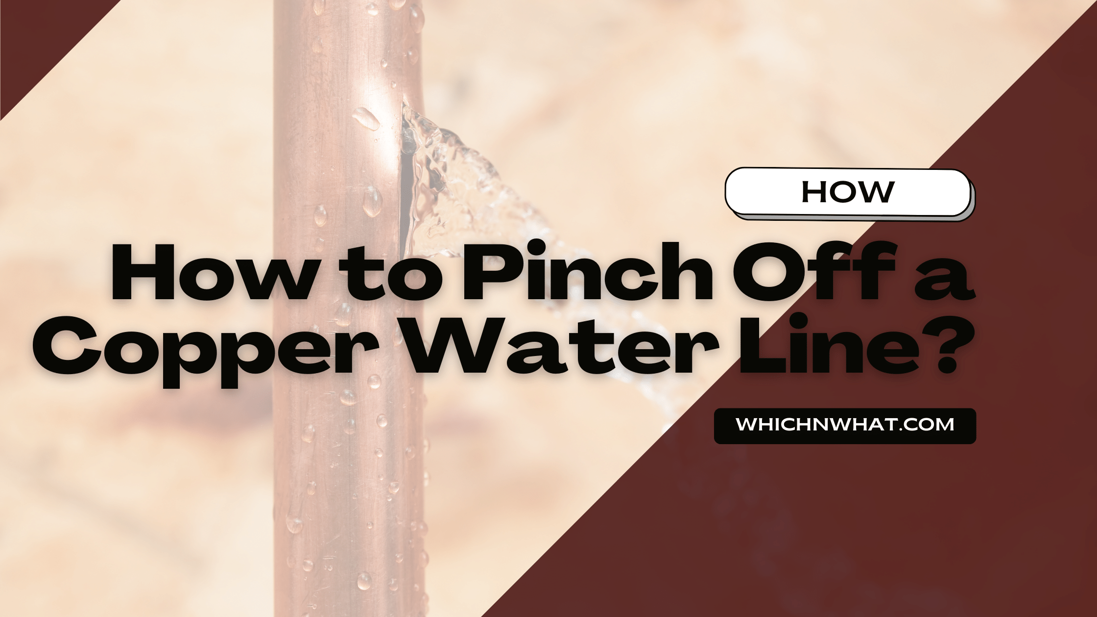 How to Pinch Off a Copper Water Line? Explained Which & What