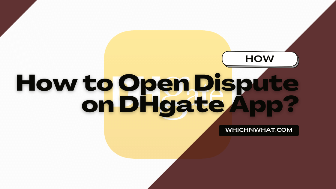 How To Open Dispute On DHGate App Which What
